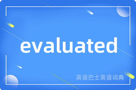 evaluated