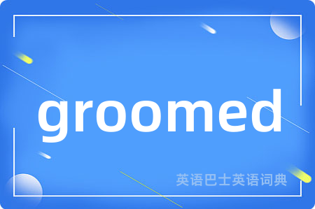 groomed