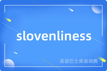 slovenliness