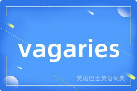 vagaries